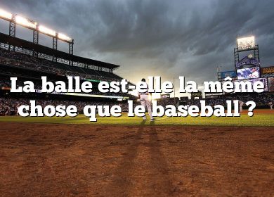 La balle est-elle la même chose que le baseball ?